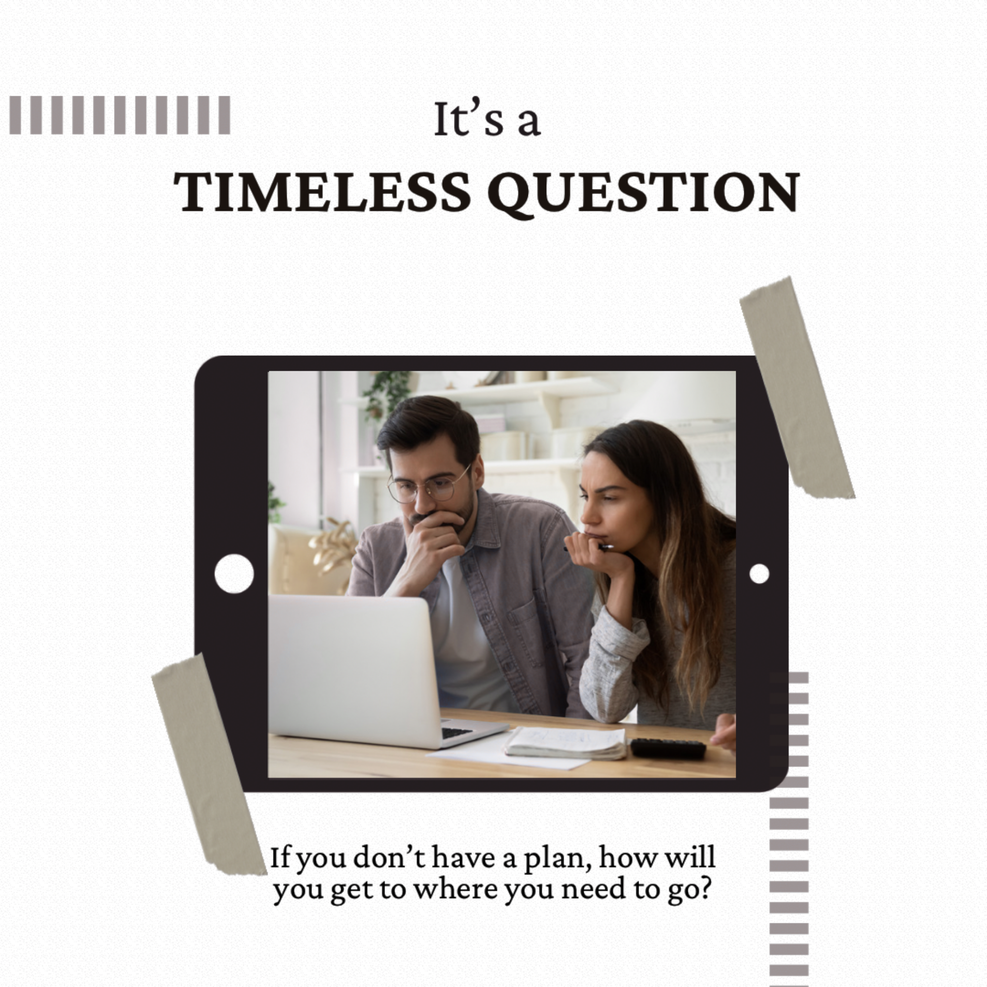 It's a timeless question: if you don't have a plan, how will you get to where you need to go?